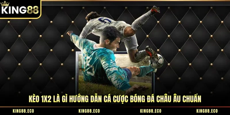 Kèo 1x2 Là Gì Hướng Dẫn Cá Cược Bóng Đá Châu Âu Chuẩn